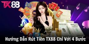 Hướng Dẫn Rút Tiền TX88 Chỉ Với 4 Bước Cực Nhanh