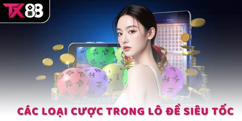 Tổng hợp các loại cược để lựa chọn trong lô đề siêu tốc
