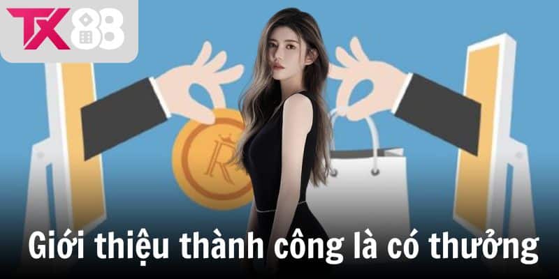 Giới thiệu thành công là có thưởng