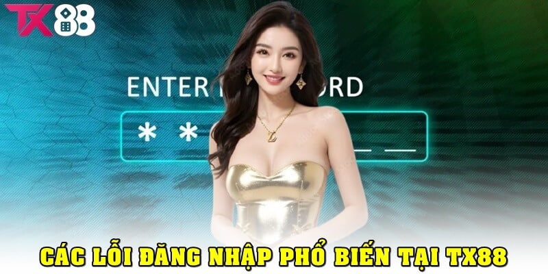 Các lỗi đăng nhập TX88 phổ biến và cách khắc phục