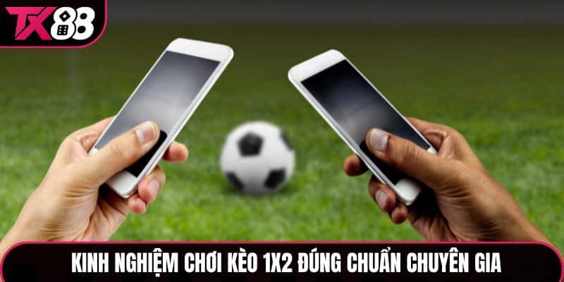 Kinh nghiệm chơi kèo 1X2 đúng chuẩn chuyên gia