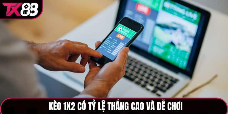 Kèo 1X2 có tỷ lệ thắng cao và dễ chơi